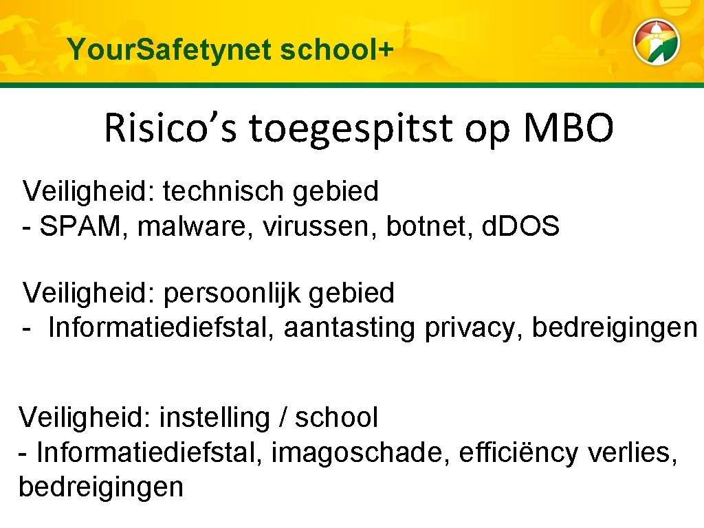 Your. Safetynet school+ Risico’s toegespitst op MBO Veiligheid: technisch gebied - SPAM, malware, virussen,