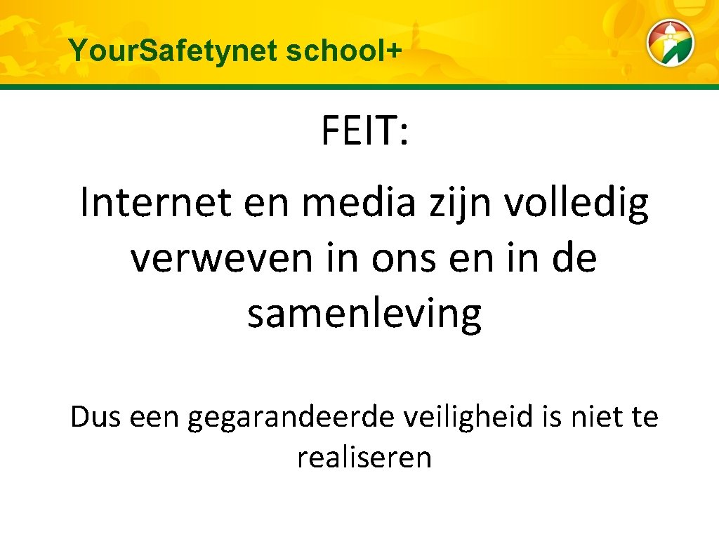 Your. Safetynet school+ FEIT: Internet en media zijn volledig verweven in ons en in