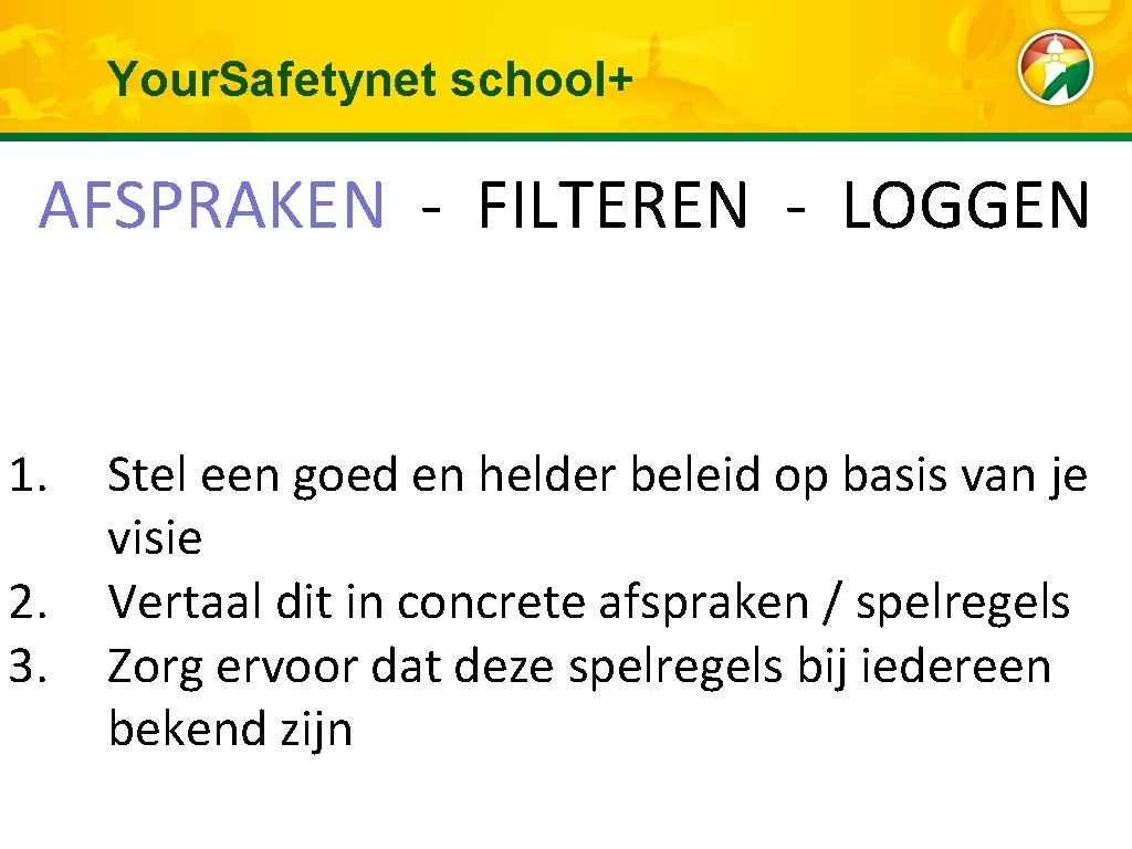 Your. Safetynet school+ AFSPRAKEN - FILTEREN - LOGGEN 1. 2. 3. Stel een goed