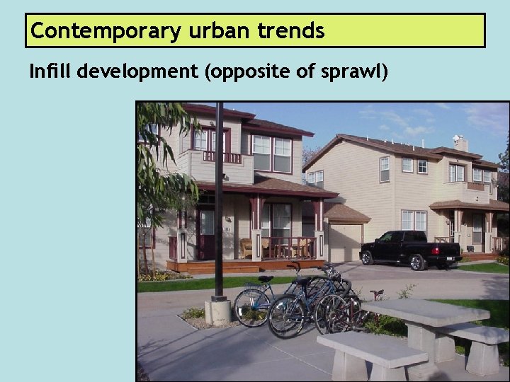 Contemporary urban trends Infill development (opposite of sprawl) 