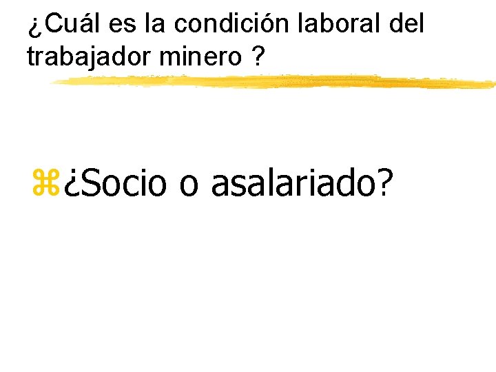 ¿Cuál es la condición laboral del trabajador minero ? z¿Socio o asalariado? 