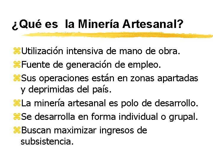 ¿Qué es la Minería Artesanal? z. Utilización intensiva de mano de obra. z. Fuente