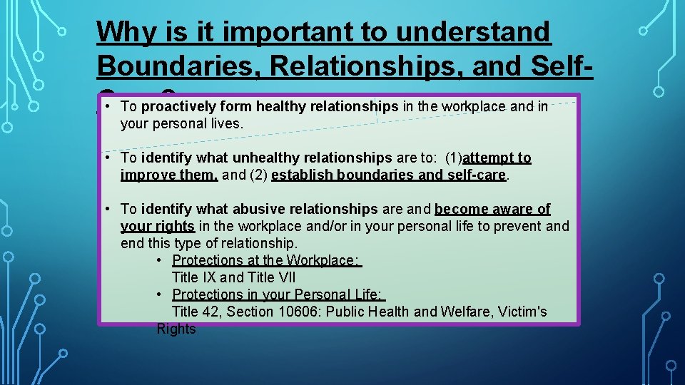 Why is it important to understand Boundaries, Relationships, and Self. Care? • To proactively