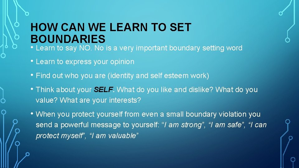 HOW CAN WE LEARN TO SET BOUNDARIES • Learn to say NO. No is