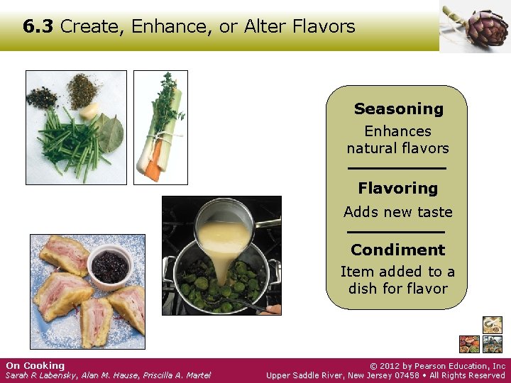 6. 3 Create, Enhance, or Alter Flavors Seasoning Enhances natural flavors Flavoring Adds new