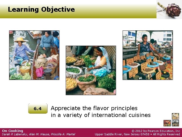 Learning Objective 6. 4 On Cooking Appreciate the flavor principles in a variety of