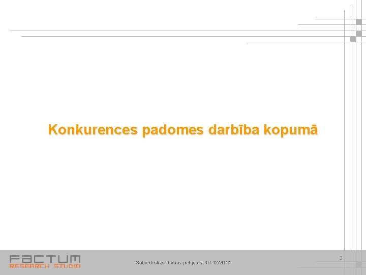 Konkurences padomes darbība kopumā Sabiedriskās domas pētījums, 10 -12/2014 3 