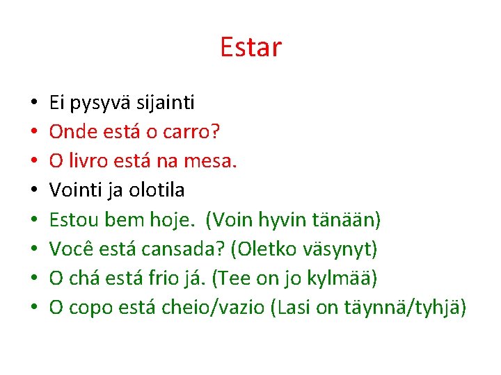 Estar • • Ei pysyvä sijainti Onde está o carro? O livro está na