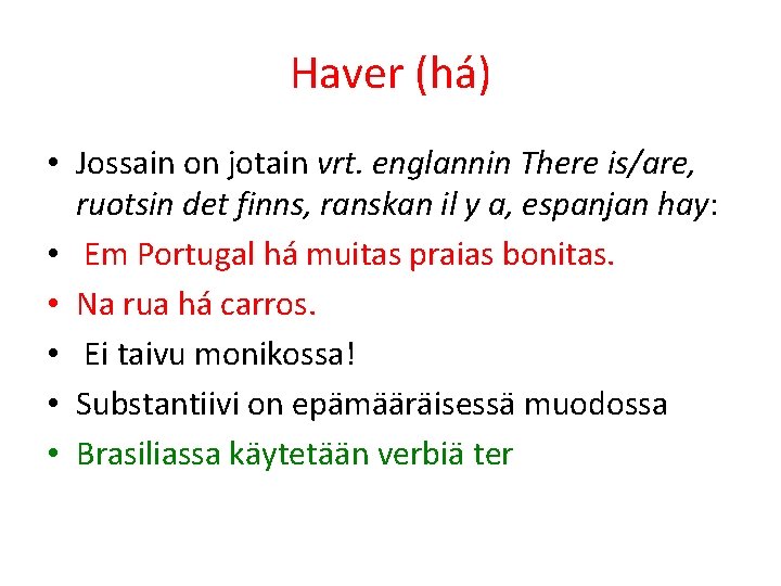 Haver (há) • Jossain on jotain vrt. englannin There is/are, ruotsin det finns, ranskan