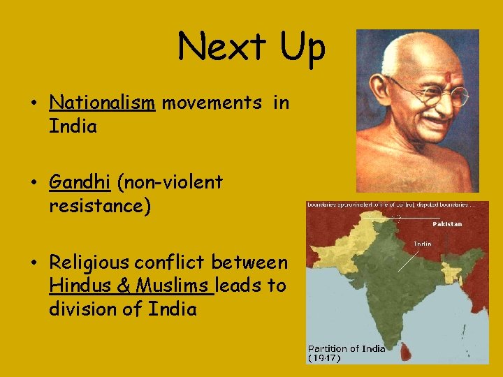 Next Up • Nationalism movements in India • Gandhi (non-violent resistance) • Religious conflict