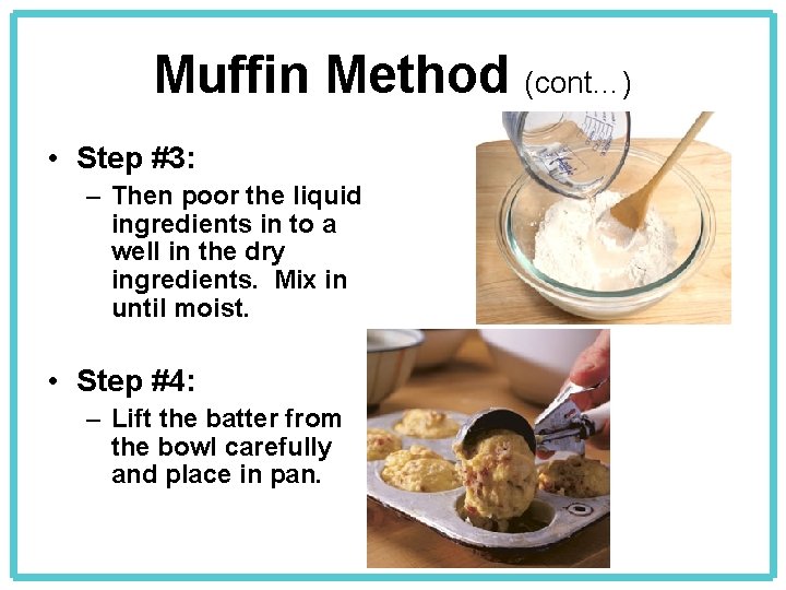 Muffin Method (cont…) • Step #3: – Then poor the liquid ingredients in to