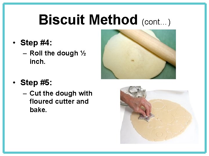 Biscuit Method (cont…) • Step #4: – Roll the dough ½ inch. • Step