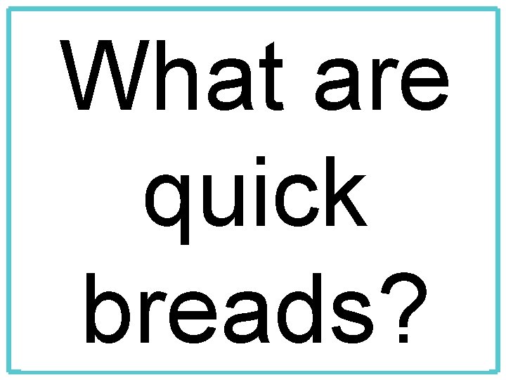 What are quick breads? 