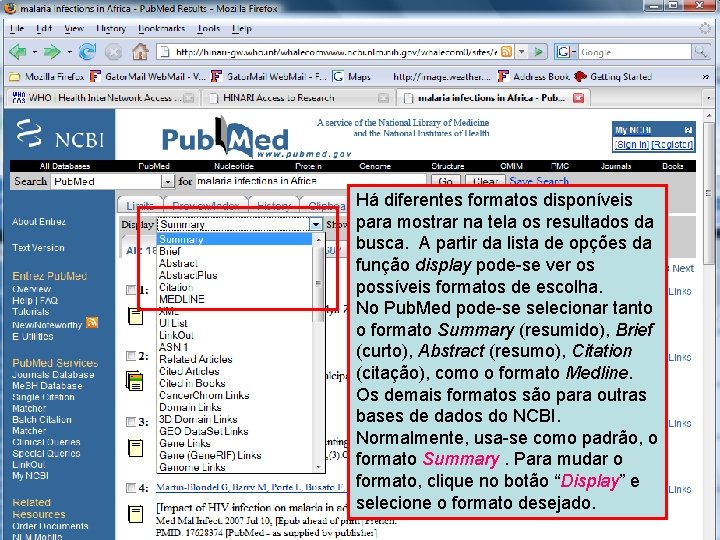 Display formats Há diferentes formatos disponíveis para mostrar na tela os resultados da busca.