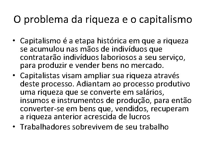 O problema da riqueza e o capitalismo • Capitalismo é a etapa histórica em