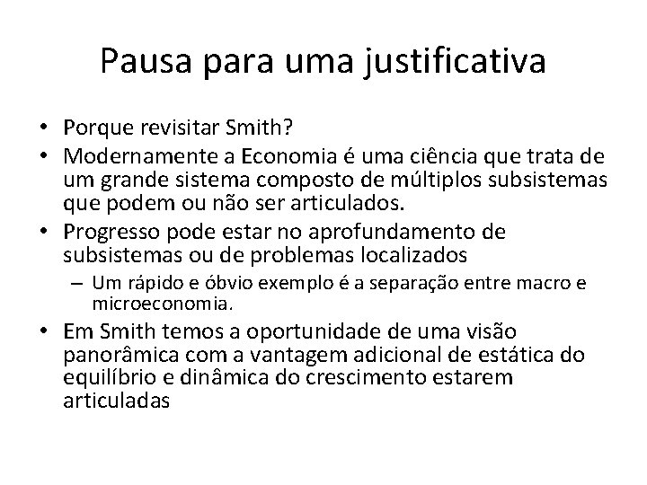 Pausa para uma justificativa • Porque revisitar Smith? • Modernamente a Economia é uma