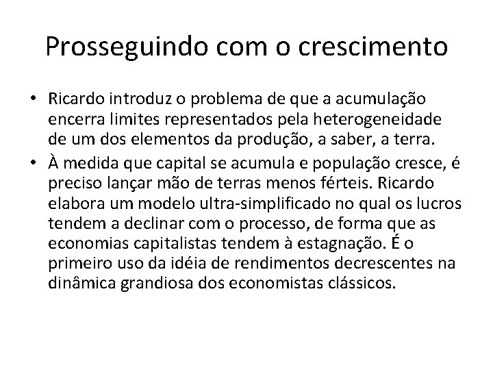 Prosseguindo com o crescimento • Ricardo introduz o problema de que a acumulação encerra