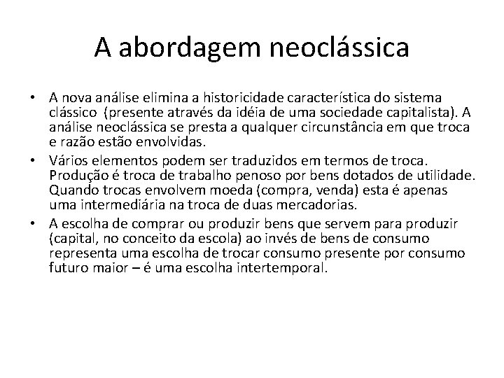 A abordagem neoclássica • A nova análise elimina a historicidade característica do sistema clássico