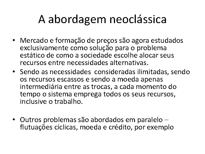 A abordagem neoclássica • Mercado e formação de preços são agora estudados exclusivamente como