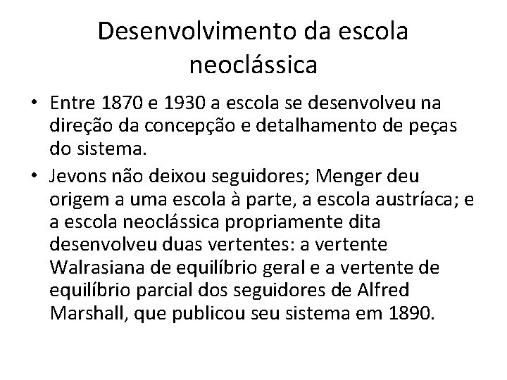 Desenvolvimento da escola neoclássica • Entre 1870 e 1930 a escola se desenvolveu na