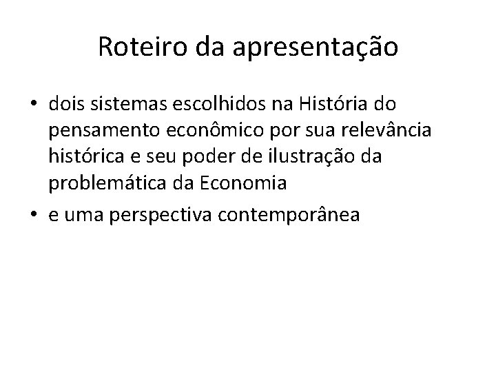 Roteiro da apresentação • dois sistemas escolhidos na História do pensamento econômico por sua