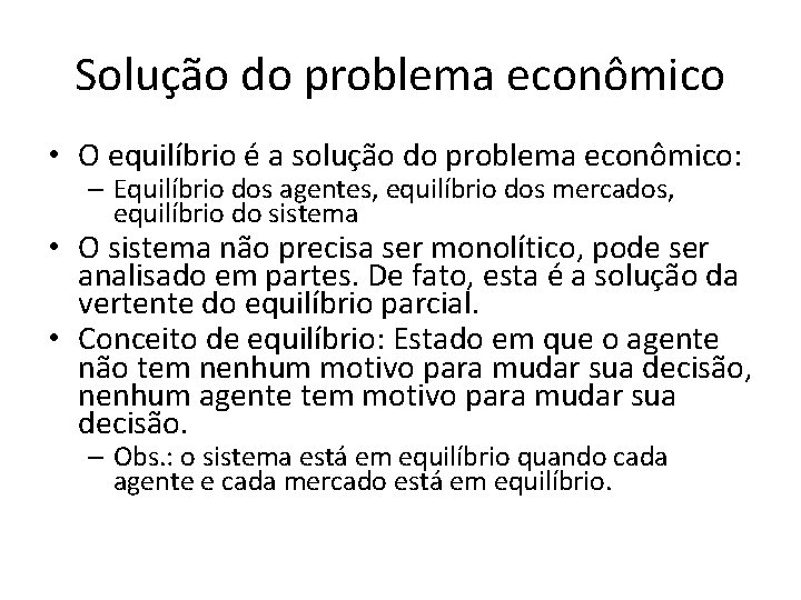 Solução do problema econômico • O equilíbrio é a solução do problema econômico: –