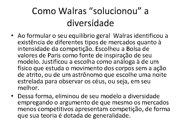 Como Walras “solucionou” a diversidade • Ao formular o seu equilíbrio geral Walras identificou