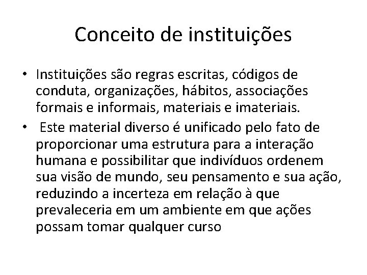 Conceito de instituições • Instituições são regras escritas, códigos de conduta, organizações, hábitos, associações