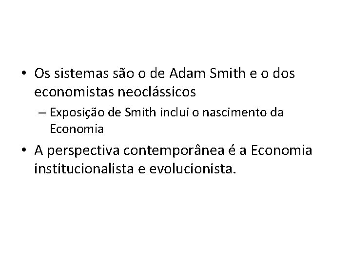  • Os sistemas são o de Adam Smith e o dos economistas neoclássicos