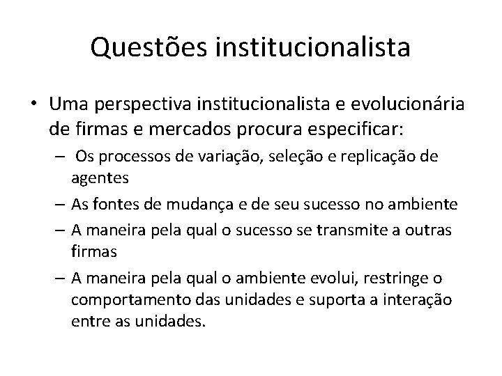 Questões institucionalista • Uma perspectiva institucionalista e evolucionária de firmas e mercados procura especificar: