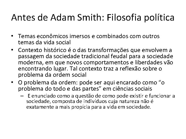 Antes de Adam Smith: Filosofia política • Temas econômicos imersos e combinados com outros