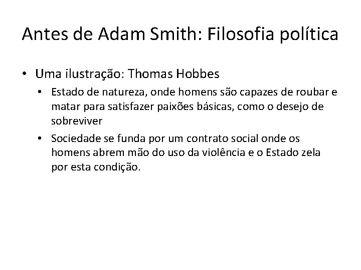 Antes de Adam Smith: Filosofia política • Uma ilustração: Thomas Hobbes • Estado de