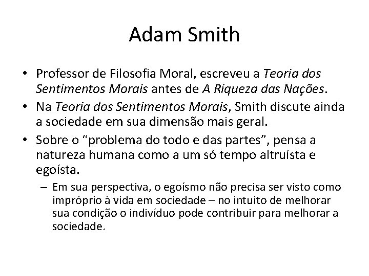 Adam Smith • Professor de Filosofia Moral, escreveu a Teoria dos Sentimentos Morais antes