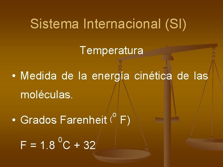 Sistema Internacional (SI) Temperatura • Medida de la energía cinética de las moléculas. o
