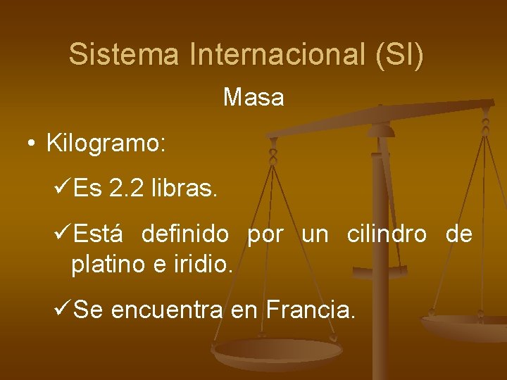 Sistema Internacional (SI) Masa • Kilogramo: üEs 2. 2 libras. üEstá definido por un