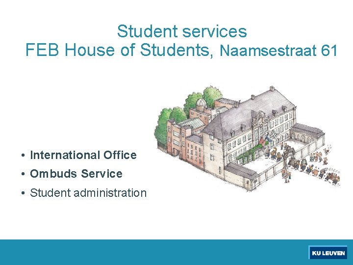 Student services FEB House of Students, Naamsestraat 61 • International Office • Ombuds Service