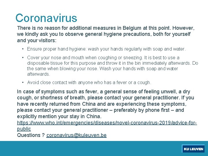 Coronavirus There is no reason for additional measures in Belgium at this point. However,