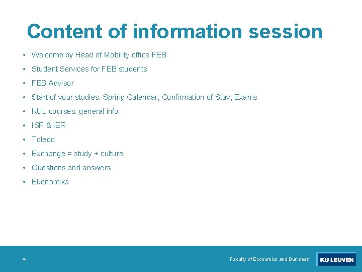 Content of information session • Welcome by Head of Mobility office FEB • Student