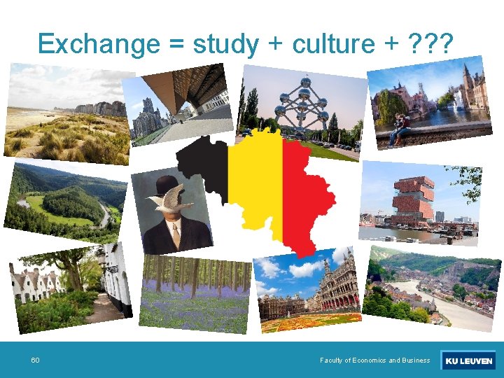 Exchange = study + culture + ? ? ? 60 Faculty of Economics and