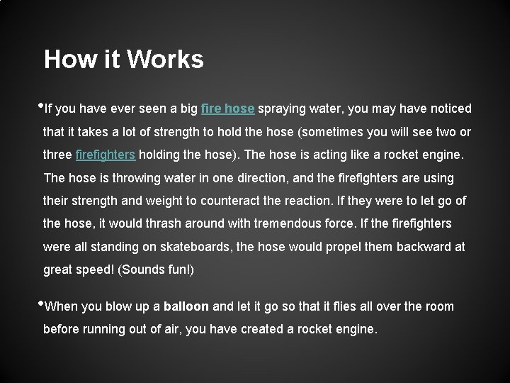 How it Works • If you have ever seen a big fire hose spraying