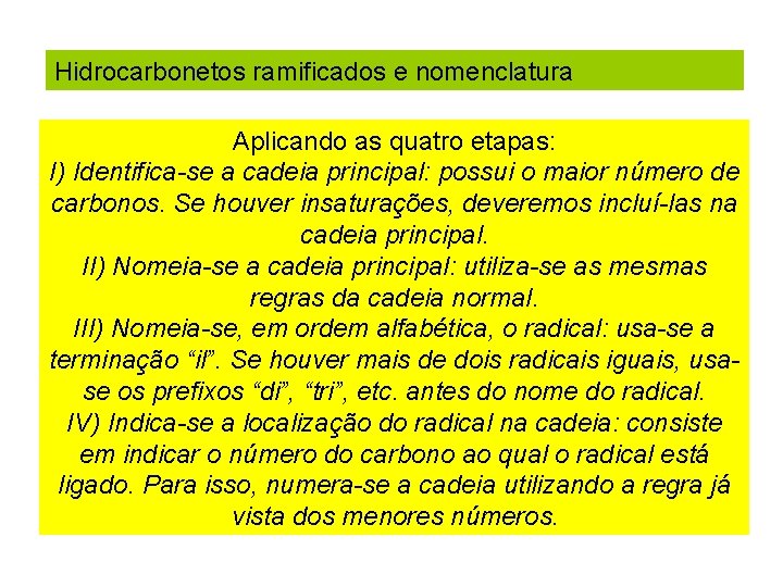 Hidrocarbonetos ramificados e nomenclatura Aplicando as quatro etapas: I) Identifica-se a cadeia principal: possui