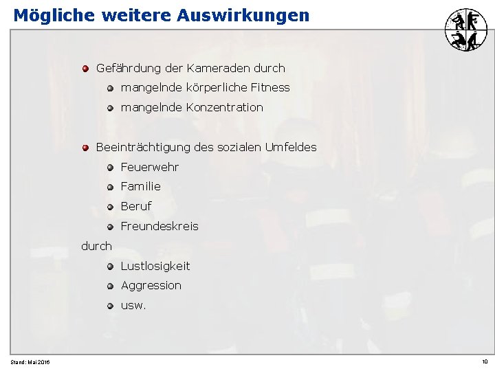 Mögliche weitere Auswirkungen Gefährdung der Kameraden durch mangelnde körperliche Fitness mangelnde Konzentration Beeinträchtigung des