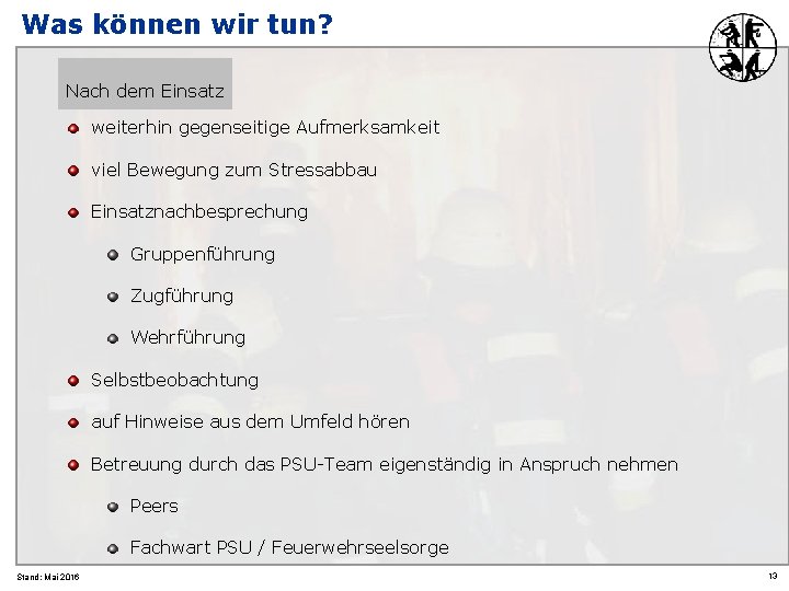Was können wir tun? Nach dem Einsatz weiterhin gegenseitige Aufmerksamkeit viel Bewegung zum Stressabbau