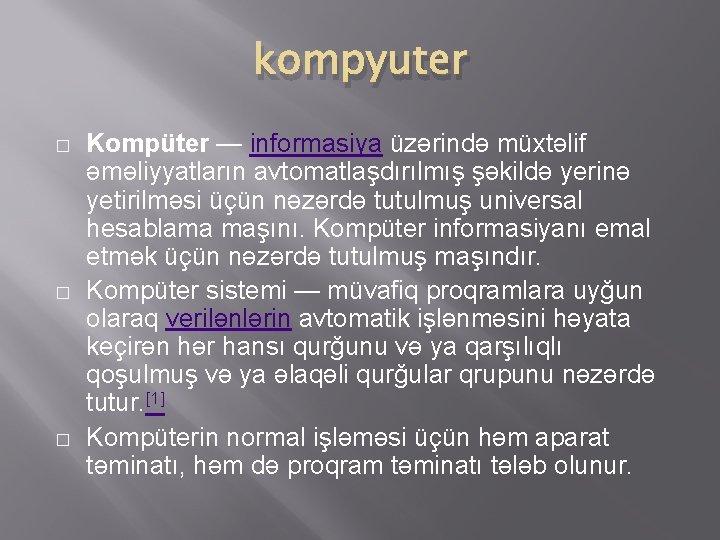 kompyuter � � � Kompüter — informasiya üzərində müxtəlif əməliyyatların avtomatlaşdırılmış şəkildə yerinə yetirilməsi