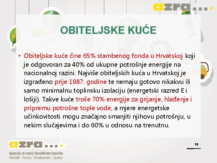 OBITELJSKE KUĆE • Obiteljske kuće čine 65% stambenog fonda u Hrvatskoj koji je odgovoran