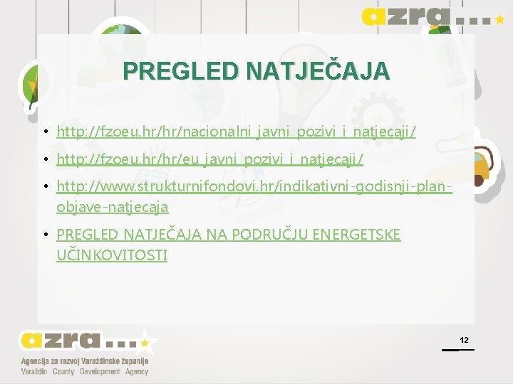 PREGLED NATJEČAJA • http: //fzoeu. hr/hr/nacionalni_javni_pozivi_i_natjecaji/ • http: //fzoeu. hr/hr/eu_javni_pozivi_i_natjecaji/ • http: //www. strukturnifondovi.