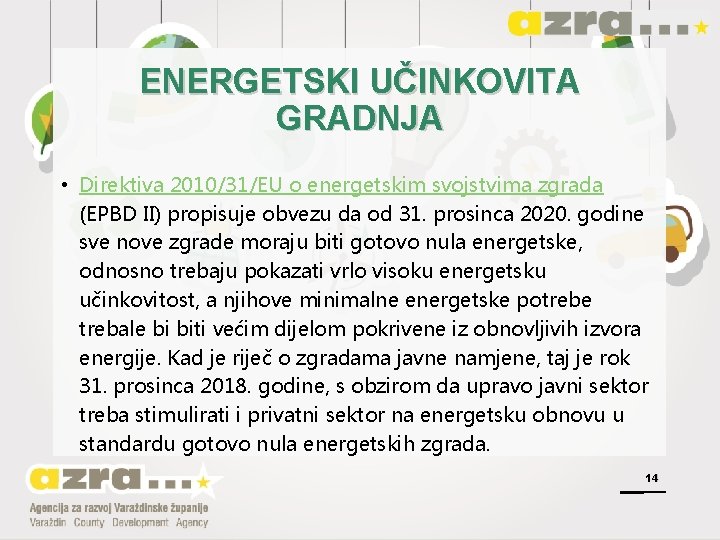 ENERGETSKI UČINKOVITA GRADNJA • Direktiva 2010/31/EU o energetskim svojstvima zgrada (EPBD II) propisuje obvezu