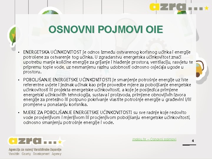 OSNOVNI POJMOVI OIE • ENERGETSKA UČINKOVITOST je odnos između ostvarenog korisnog učinka i energije