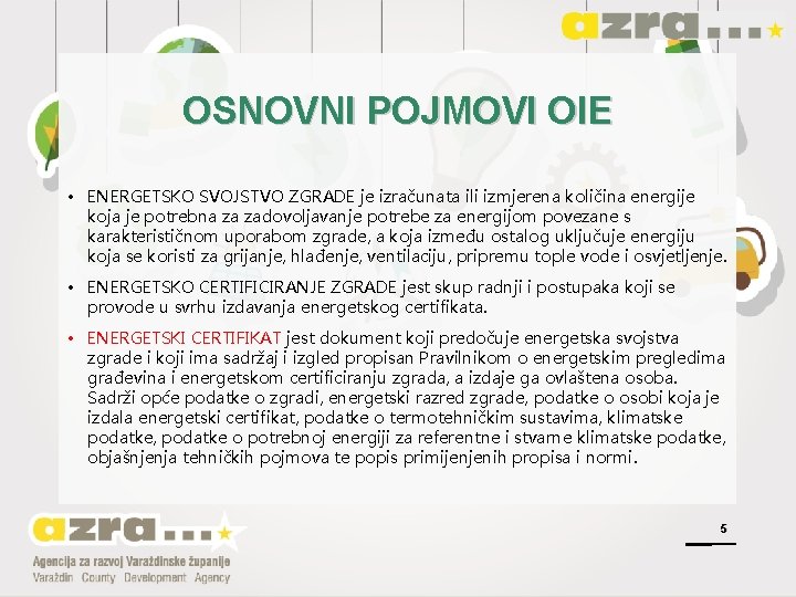 OSNOVNI POJMOVI OIE • ENERGETSKO SVOJSTVO ZGRADE je izračunata ili izmjerena količina energije koja