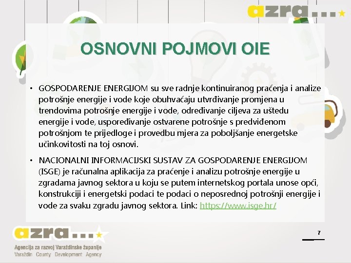 OSNOVNI POJMOVI OIE • GOSPODARENJE ENERGIJOM su sve radnje kontinuiranog praćenja i analize potrošnje